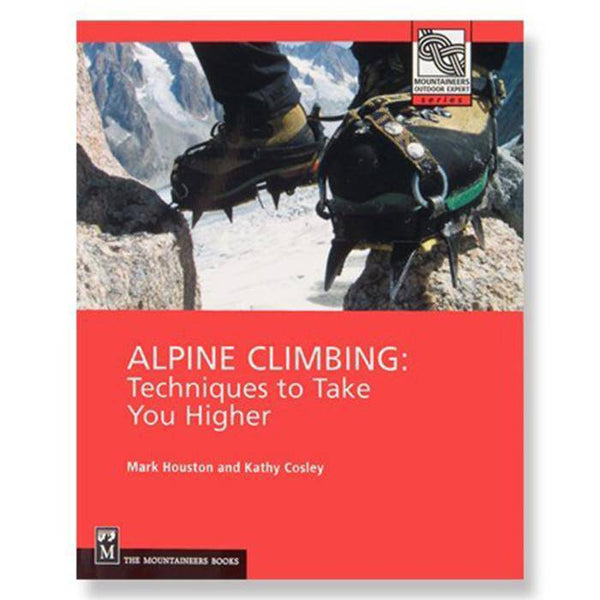 Alpine Climbing: Techniques by Mark Houston & Cathy Cosley