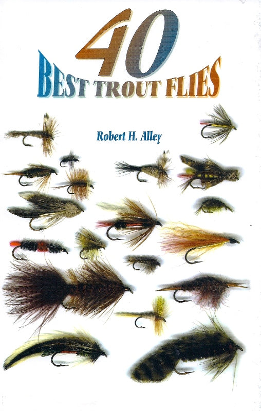 Frank Amato Publications 40 Best Trout Flies By Robert H. Alley