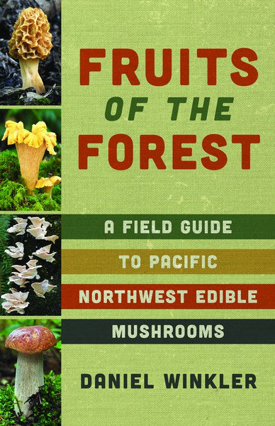 Mountaineers Books Fruits of the Forest: Field Guide to NW Edible Mushrooms