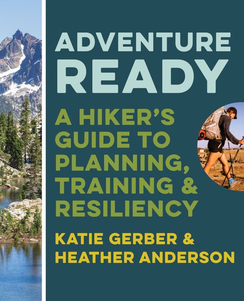 Mountaineers Books Adventure Ready A Hiker's Guide to Planning, Training, and Resiliency