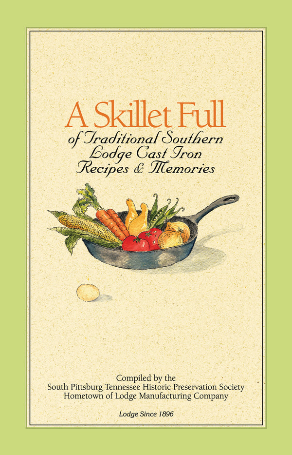 Lodge A Skillet Full Of Traditional Southern Lodge Cast Iron Recipes & Memories - Cookbook