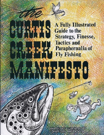 The Curtis Creek Manifesto A Fully Illustrated Guide To The Strategy, Finesse, Tactics And Paraphernalia Of Fly Fishing By Sheridan Anderson