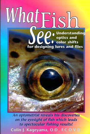What Fish See Understanding Optics And Color Shifts For Designing Lures And Flies By Colin J. Kageyama