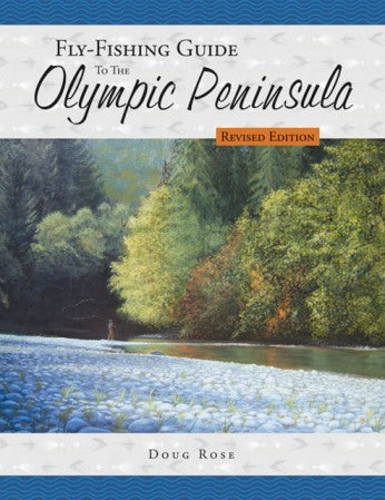Fly-Fishing Guide To The Olympic Peninsula Revised Edition By Doug Rose