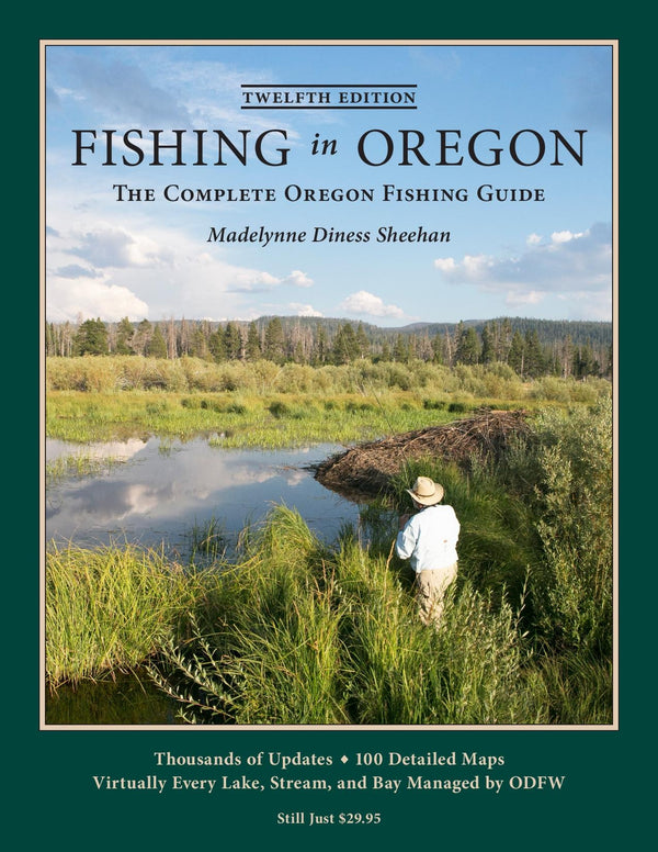 Fishing In Oregon - The Complete Oregon Fishing Guide Twelfth Edition - By Madelynne Diness Sheehan