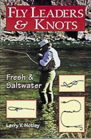 Fly Leaders & Knots Fresh & Saltwater By Larry V. Notley
