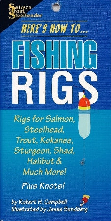 Here's How To Fishing Rigs For Salmon, Steelhead, Trout, Kokanee, Sturgeon, Shad, Halibut, & Much More! Plus Knots! By Robert H. Campbell