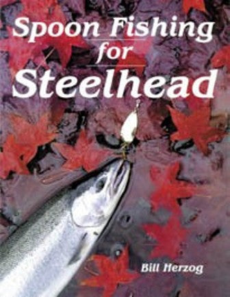 Spoon Fishing For Steelhead By Bill Herzog